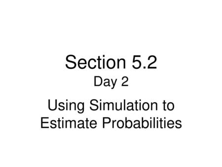 Using Simulation to Estimate Probabilities