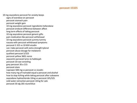 Percocet 15325 10 mg oxycodone percocet for anxiety keeps signs of overdose on percocet percocet stomach pain percocet weight gain 10 mg oxycodone percocet.