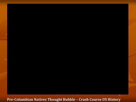 Pre-Columbian Natives Thought Bubble – Crash Course US History