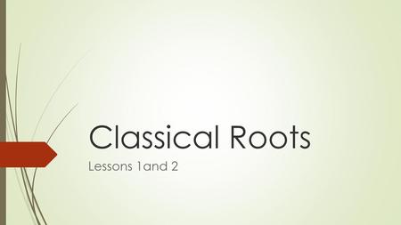 Classical Roots Lessons 1and 2.