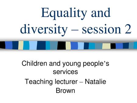 Equality and diversity – session 2