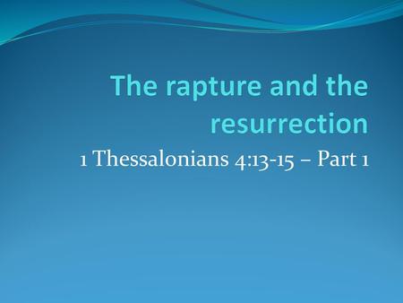 The rapture and the resurrection