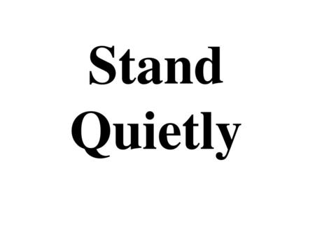 Stand Quietly.