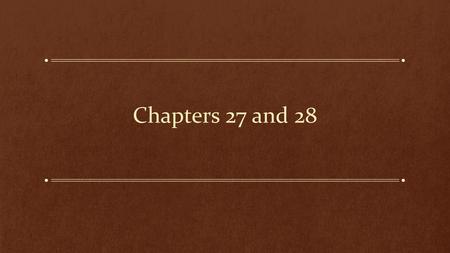 Chapters 27 and 28.