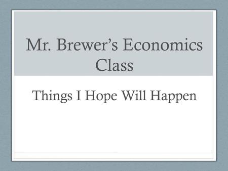 Mr. Brewer’s Economics Class