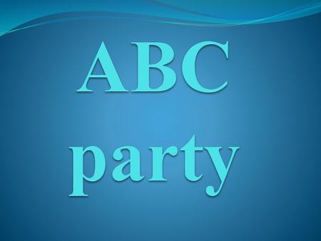 ABC party.