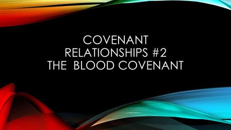 Covenant relationships #2 the blood covenant