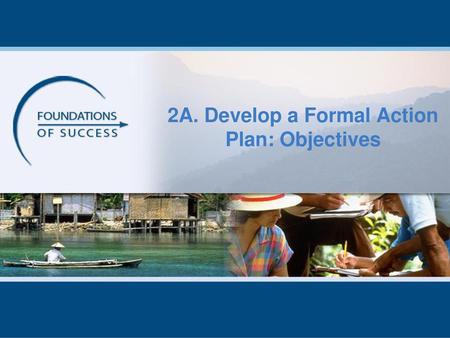 2A. Develop a Formal Action Plan: Objectives