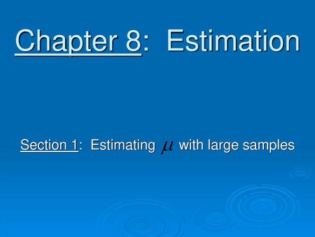 Section 1: Estimating with large samples