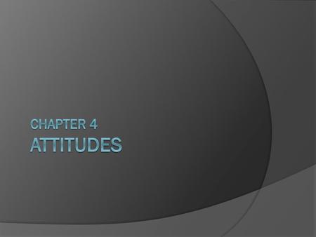 Chapter 4 Attitudes.