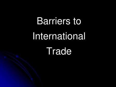 Barriers to International Trade.