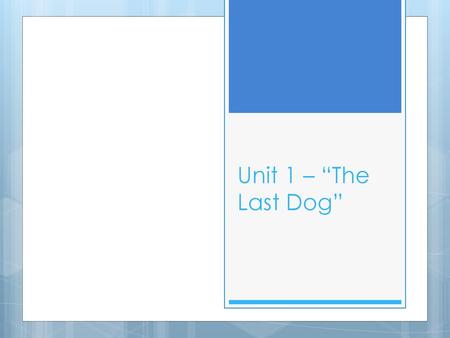 Unit 1 – “The Last Dog”.