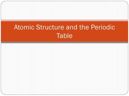 Atomic Structure and the Periodic Table