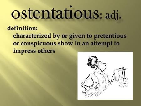 ostentatious: adj. definition: