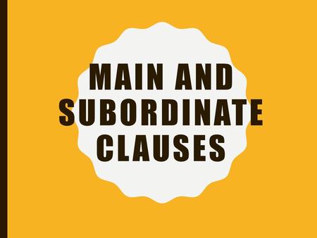 Main and Subordinate Clauses