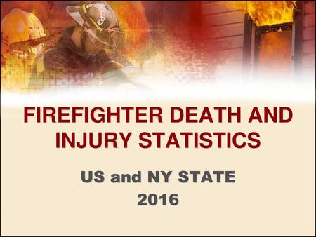 FIREFIGHTER DEATH AND INJURY STATISTICS