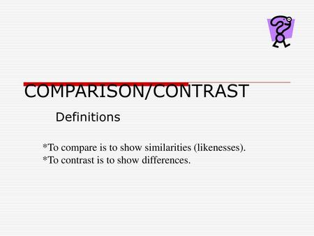 COMPARISON/CONTRAST Definitions