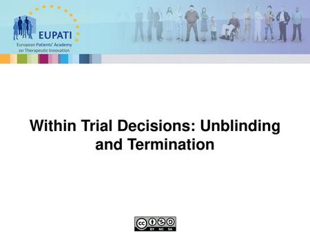 Within Trial Decisions: Unblinding and Termination