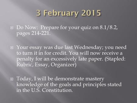 3 February 2015 Do Now:  Prepare for your quiz on 8.1/8.2, pages