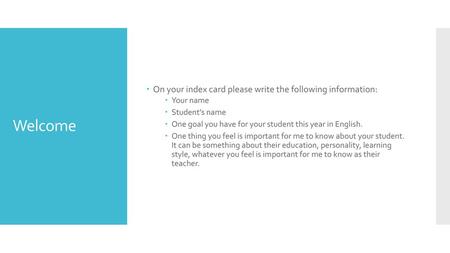 Welcome On your index card please write the following information: