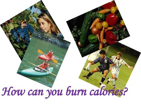 How can you burn calories?