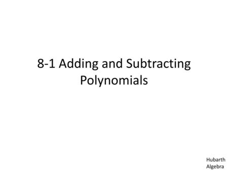 8-1 Adding and Subtracting Polynomials