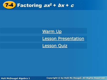 7-4 Factoring ax2 + bx + c Warm Up Lesson Presentation Lesson Quiz