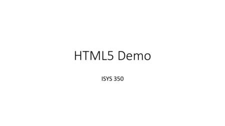 HTML5 Demo ISYS 350.