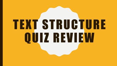 Text Structure Quiz Review