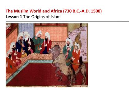 The Muslim World and Africa (730 B.C.-A.D. 1500)