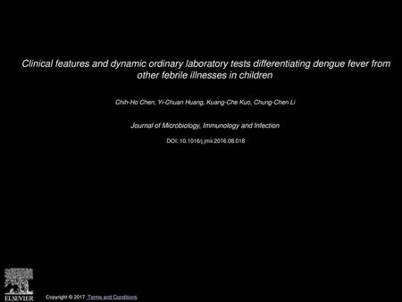 Clinical features and dynamic ordinary laboratory tests differentiating dengue fever from other febrile illnesses in children  Chih-Ho Chen, Yi-Chuan.