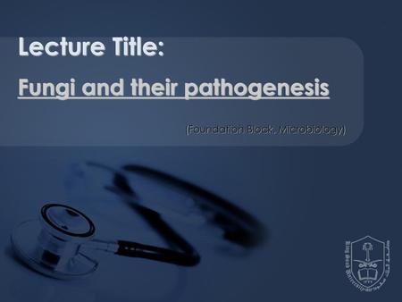 Lecture Title: Fungi and their pathogenesis