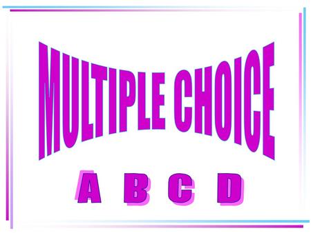 MULTIPLE CHOICE A B C D.