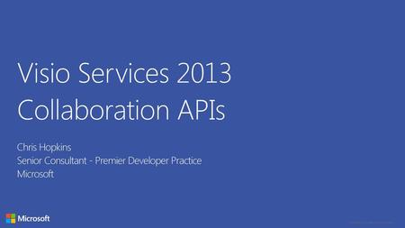 Visio Services 2013 Collaboration APIs Chris Hopkins