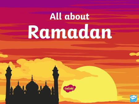 Ramadan Ramadan is a very important time for Muslims.