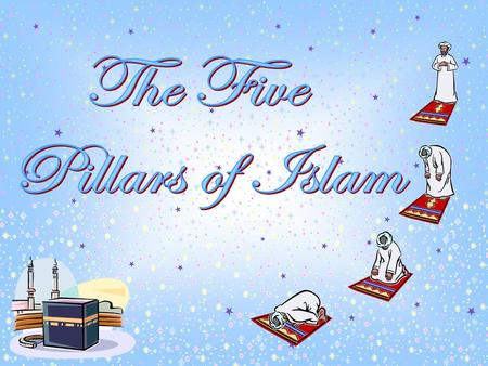 The Five Pillars of Islam.