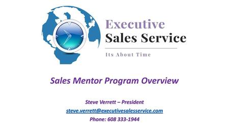 Sales Mentor Program Overview Steve Verrett – President