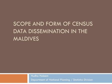 Scope and Form of Census Data Dissemination in the Maldives