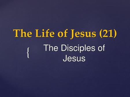 The Life of Jesus (21) The Disciples of Jesus.