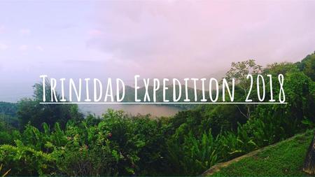 Trinidad Expedition 2018.