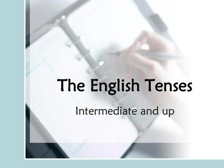 The English Tenses Intermediate and up.