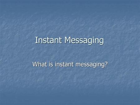 What is instant messaging?