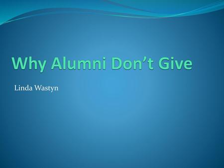 Why Alumni Don’t Give Linda Wastyn.