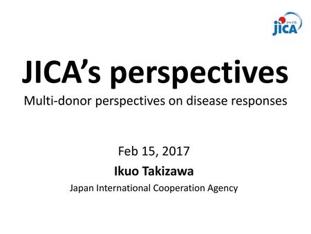 JICA’s perspectives Multi-donor perspectives on disease responses