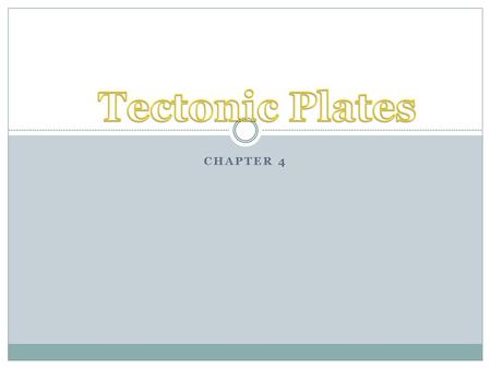 Tectonic Plates Chapter 4.