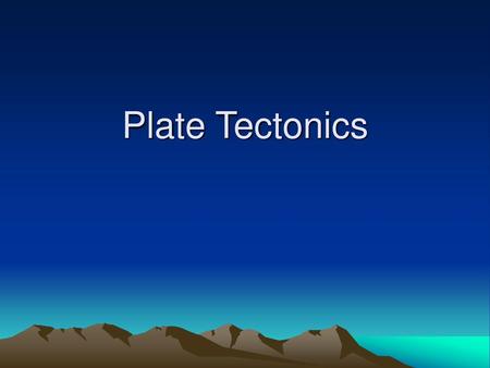 Plate Tectonics.