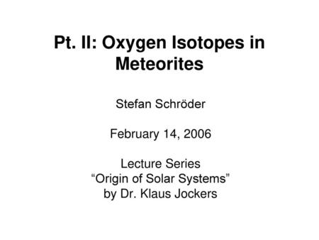 Pt. II: Oxygen Isotopes in Meteorites