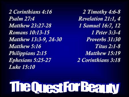 2 Corinthians 4:16 Psalm 27:4 Matthew 23:27-28 Romans 10:13-15 Matthew 13:3-9, 24-30 Matthew 5:16 Philippians 2:15 Ephesians.