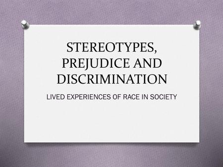 STEREOTYPES, PREJUDICE AND DISCRIMINATION