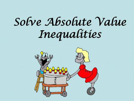 Solve Absolute Value Inequalities